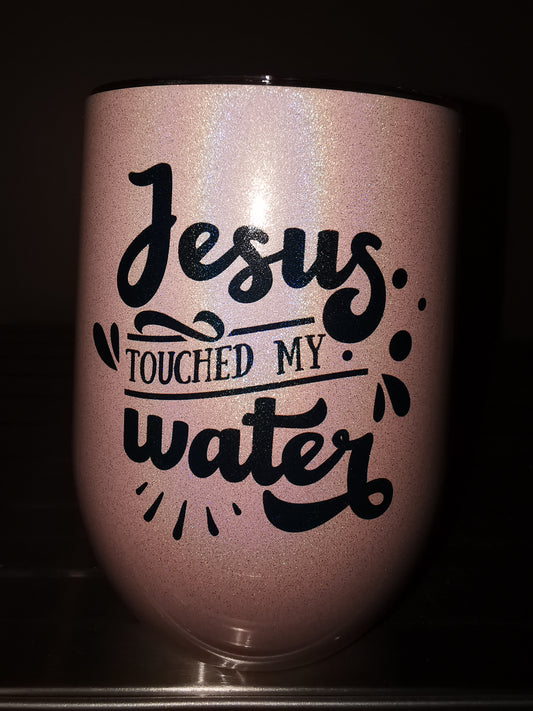 Jesus touched my water